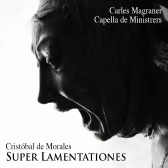 Super Lamentationes by Cristobal de Morales