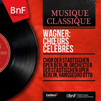 Wagner: Chœurs célèbres (Mono Version) by Orchester der Städtischen Oper, Berlin