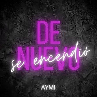 De Nuevo Se Encendio by Aymi