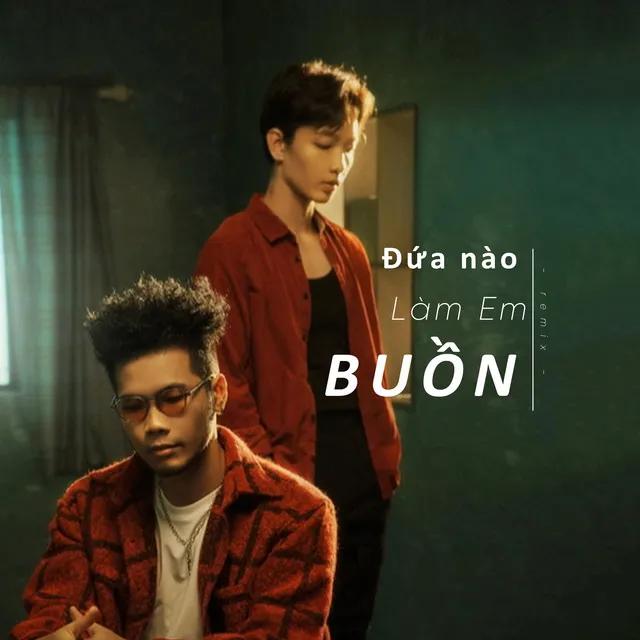 Đứa nào làm em buồn? - Remix