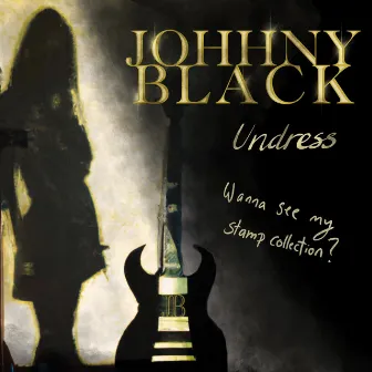 Undress (Wanna See My Stamp Collection) by Johhny Black