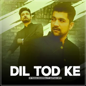 Dil Tod Ke by Manan Bhardwaj