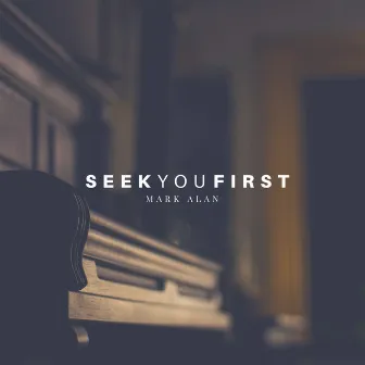 Seek You First by Mark Alan