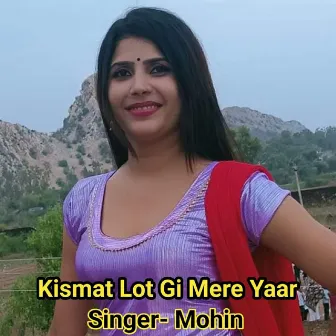 Kismat Lot Gi Mere Yaar by Mohin