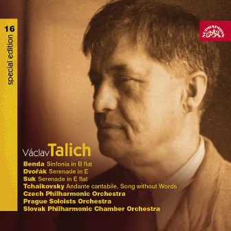 Talich Special Edition 16. Benda: Sinfonia in B Flat - Dvořák: Serenade in E Flat - Suk: Serenade in E Flat - Tchaikovsky: Andante Cantabile, Song Without Words by Slovak Philharmonic Chamber Orchestra