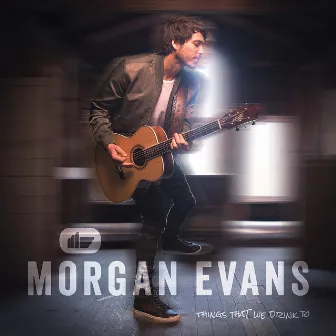 Things That We Drink To by Morgan Evans