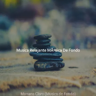 Manana Claro (Musica de Fondo) by Musica Relajante Música De Fondo