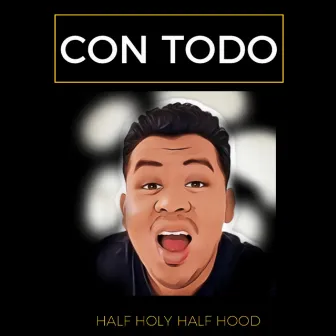 Con Todo by Half Holy Half Hood