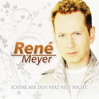 Schenk mir dein Herz heut Nacht by René Meyer