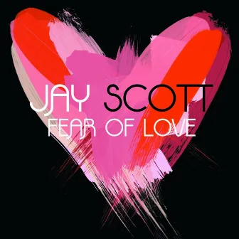 Fear of Love by Jay Scott