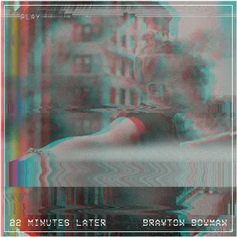 22 MINUTES LATER by Brayton Bowman