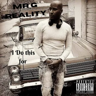 I Do This For by Mr G Reality