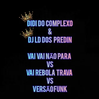 Vai Vai Não Para Vs Vai Rebola Trava Vs Versão Funk by DIDI DO COMPLEXO