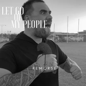 Let Go of My People by Remorse