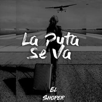 La Puta Se Va by El Shoper