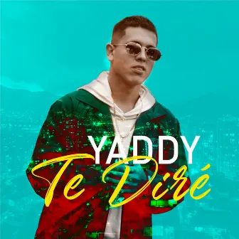 Te Diré by Yaddy