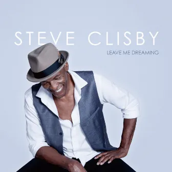 Leave Me Dreaming by Steve Clisby