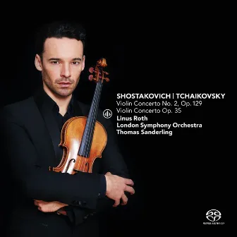 Shostakovich: Violin Concerto No. 2, Op. 129 & Tchaikovsky: Violin Concerto, Op. 35 by Linus Roth