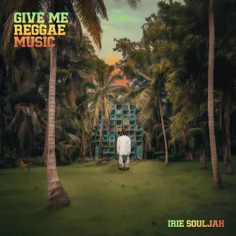 Give Me Reggae Music by Irie Souljah