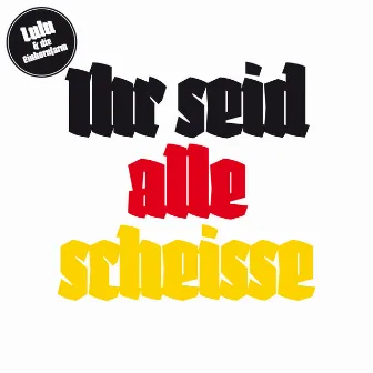 Ihr seid alle scheisse by Lulu & Die Einhornfarm