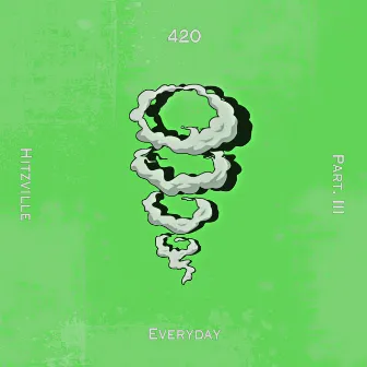 420 Everyday Pt. III by Hitzville