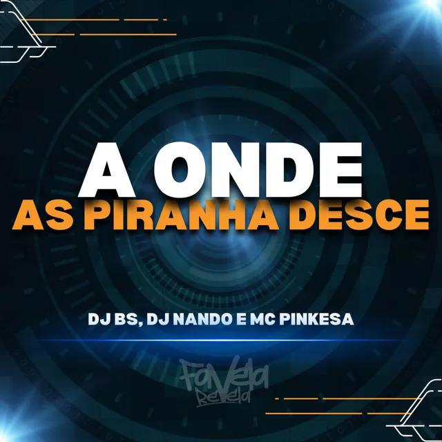 A Onde as Piranha Desce