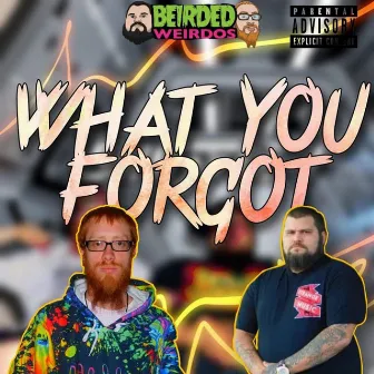 What You Forgot by Beirded Weirdos