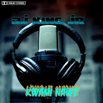 Kwami Nawe by Dj King Jr