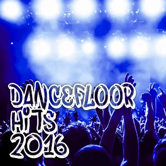 Dancefloor Hits 2016 by Unknown Artist