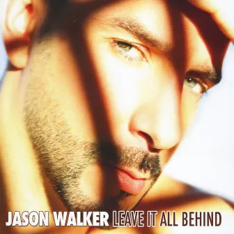 Leave It All Behind by Jason Walker