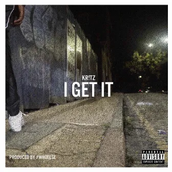 I Get It by Kritz