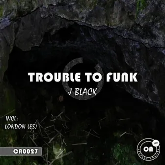 Trouble To Funk by J Black