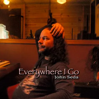 Everywhere I Go by John Seda