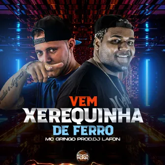 Vem Xerequinha de Ferro by MC Gringo