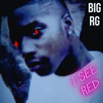 I See Red by BIG RG