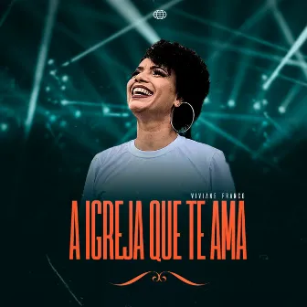 A Igreja Que Te Ama by Viviane Franco