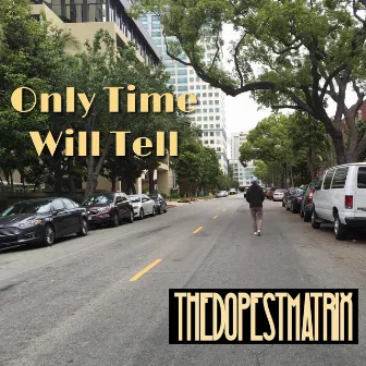 Only Time Will Tell by TheDopestMatrix