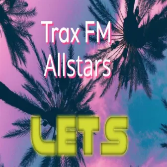 Lets by Trax FM Allstars