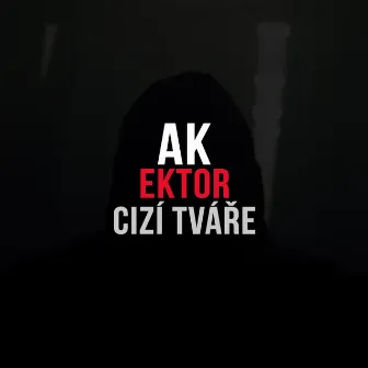 Cizí Tváře (feat. Ektor) by AK