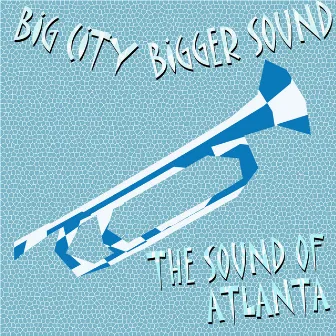 Big City Bigger Sound - The Sound of Atlanta by Georgia Browns