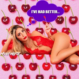 I've Had Better by Myah Marie