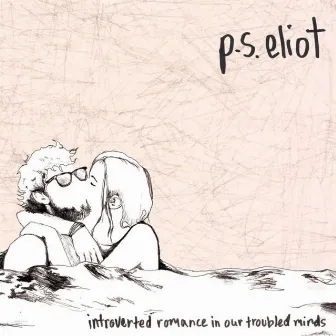 Introverted Romance In Our Troubled Minds by P.S. Eliot