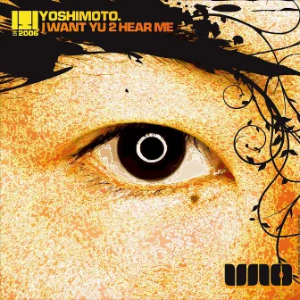 I Want Yu 2 Hear Me by Yoshimoto