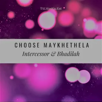 Choose Maykhethela by Intercessor