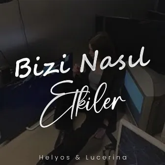 Bizin Nasil Etkiler by Lucerina