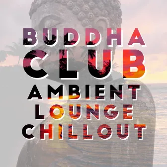 Buddha Club: Ambient Lounge Chillout, Café Restaurant, Bar Music Mix by Buddhist Ambient Chill