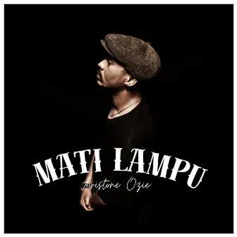 Mati Lampu by ARISTONE OZIE