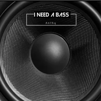 I Need a Bass by Anthy