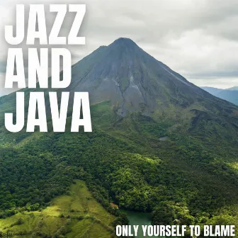 Only Yourself To Blame by Jazz And Java