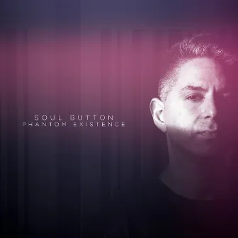 Phantom Existence by Soul Button